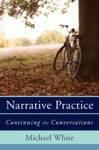 Narrative Practice: Continuing the Conversations — Michael White
