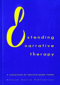 Extending Narrative Therapy: A collection of practice-based papers