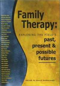 Family Therapy: Exploring the field’s past, present and possible futures — David Denborough (ed)