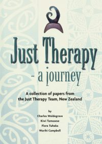Just Therapy – A journey: A collection of papers a from the Just Therapy Team, New Zealand — Charles Waldegrave, Kiwi Tamasese, Flora Tuhaka & Warihi Campbell