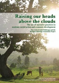 Raising our heads above the clouds: The use of narrative practices to motivate social action and economic development — Caleb Wakhungu and the Mt Elgon Self-Help Project