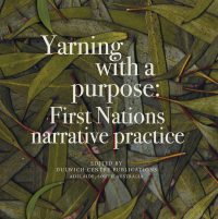 Yarning with a Purpose: First Nations narrative practice — Dulwich Centre (ed)